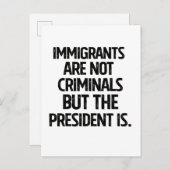 Immigrants Are Not Criminials But the President Is Ankündigungspostkarte (Vorne/Hinten)