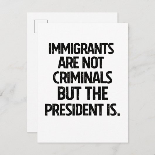Immigrants Are Not Criminials But the President Is Ankündigungspostkarte (Vorne/Hinten)