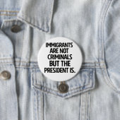 Immigrants Are Not Criminials But the President Is Button (Beispiel)