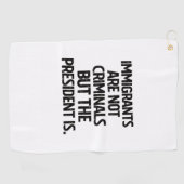 Immigrants Are Not Criminials But the President Is Golfhandtuch (Horizontal)