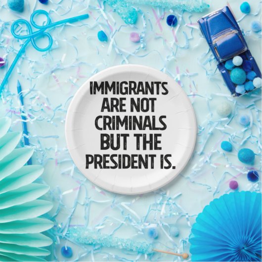 Immigrants Are Not Criminials But the President Is Pappteller (Party)