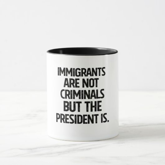 Immigrants Are Not Criminials But the President Is Tasse (Zentrum)