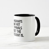 Immigrants Are Not Criminials But the President Is Tasse (VorderseiteRechts)