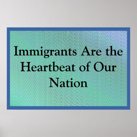 Immigrants Are Our Heartbeat Poster (Vorne)