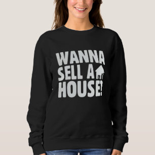 Immobilien und Makler sagen Wanna Sell A House Sweatshirt