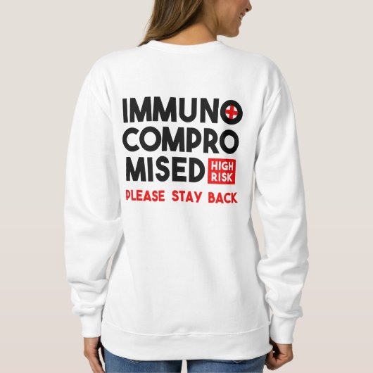 Immunbeeinträchtigtes hohes Risiko Bitte Bleibe zu Sweatshirt (Rückseite)