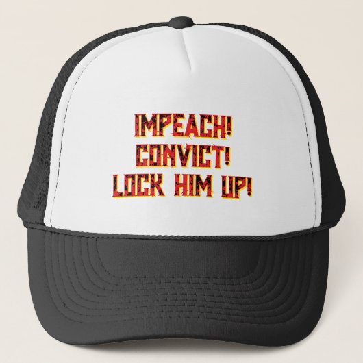 IMPEACH! CONVICT! LOCK HIM UP! TRUCKER HAT. TRUCKERKAPPE (Vorderseite)