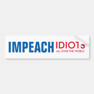 Impeach Idioten: überall auf der Welt! Autoaufkleber