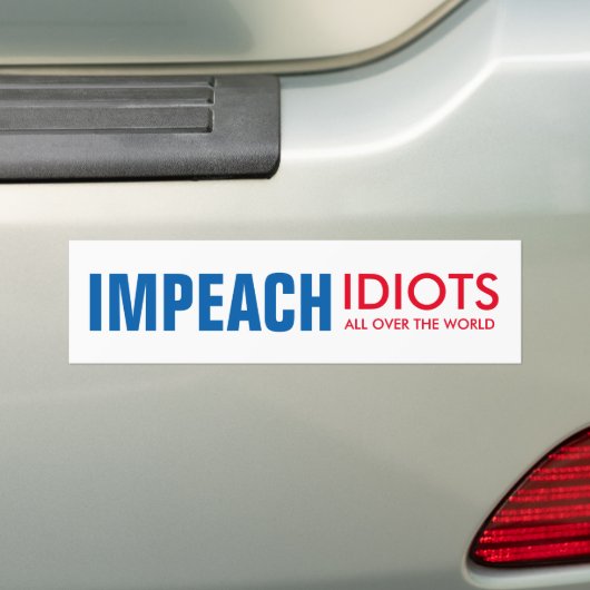 Impeach Idiots: überall auf der Welt! Autoaufkleber (Auf Auto)