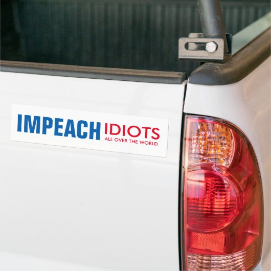 Impeach Idiots: überall auf der Welt! Autoaufkleber (Auf Lkw)