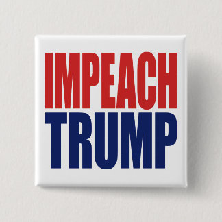 Impeach President Trump - Anti Trump Button