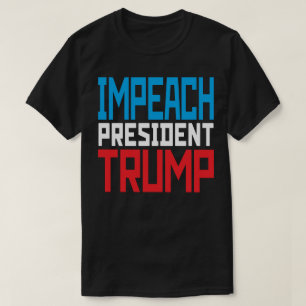 Impeach President Trump - Anti Trump T-Shirt