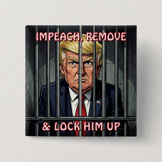 Impeach, Remove and Lock Him Up Anti-Trump Button (Vorderseite)