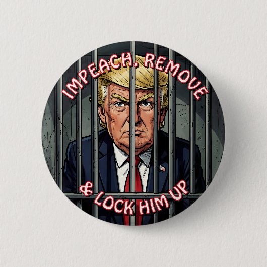 Impeach, Remove and Lock Him Up Anti-Trump Button (Vorderseite)