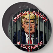 Impeach, Remove and Lock Him Up Anti-Trump Button (Vorne & Hinten)