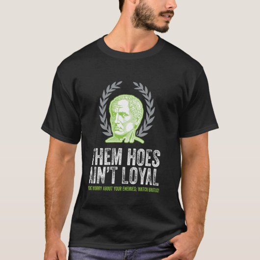 Imperial Caesar Laurel Crest Them Hoes Aint Loyal T-Shirt (Vorderseite)