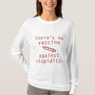Impfstoff gegen Dummheit T-Shirt