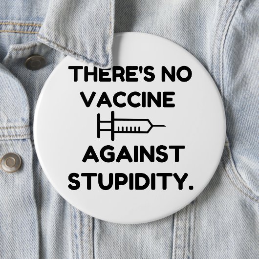 Impfstoff gegen Stupidität Button (Beispiel)