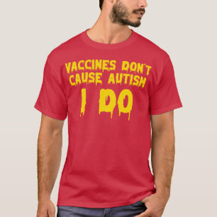 Impfstoffe verursachen keinen Autismus I do 1 T-Shirt