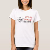 Impolite Arrogant Woman Elizabeth Warren T-Shirt (Vorderseite)