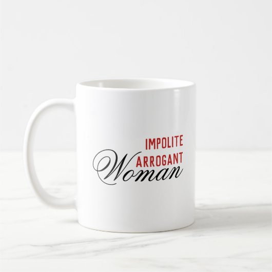 Impolite Arrogant Woman Kaffeetasse (Links)