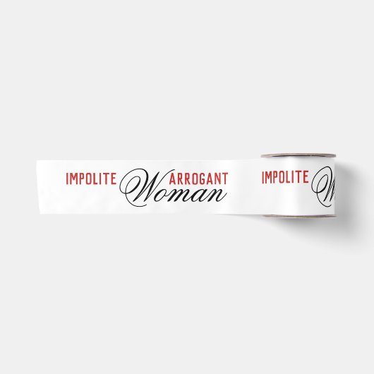 Impolite Arrogant Woman Satinband (Vorderseite)