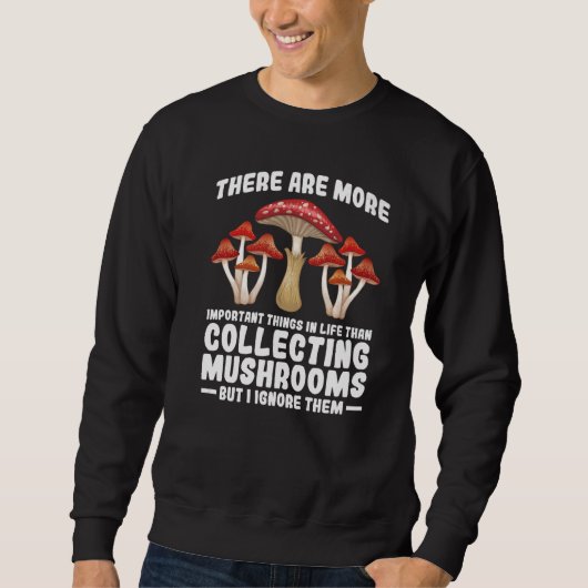 Important collecting Mushrooms Mushroom Hunting Sweatshirt (Vorderseite)