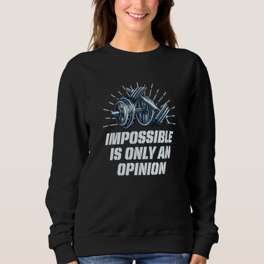 Impossible Is Only an Opinion Workout Motivational Sweatshirt (Vorderseite)