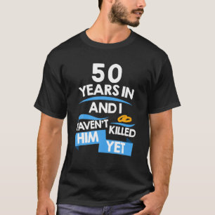 In 50 Jahren habe ich ihn noch nicht getötet, aber T-Shirt