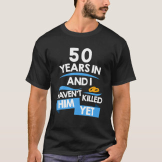 In 50 Jahren habe ich ihn noch nicht getötet, aber T-Shirt
