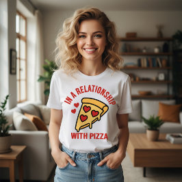 In a Relationship with Pizza - Valentine T-Shirt
