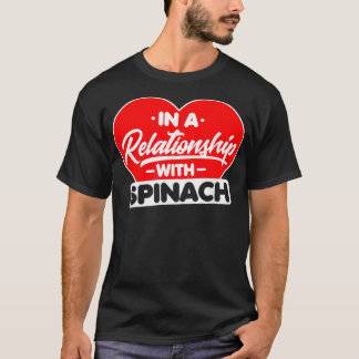In a Relationship with Spinaches Funny Spinach Lo T-Shirt