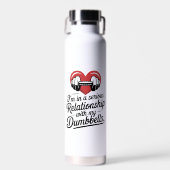 In A Serious Relationship With My Dumbbells Love G Trinkflasche (Vorne)