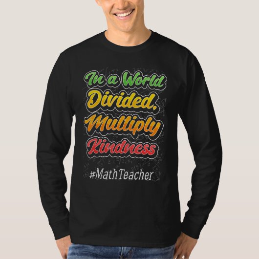 In A World Divided Multiply Kindness Math Teacher T-Shirt (Vorderseite)