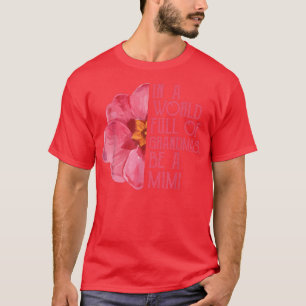 In A World Full Of Grandmas Be A Mimi s, Mothers D T-Shirt