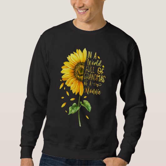 In A World Full Of Grandmas Be A Nonnie Sunflower Sweatshirt (Vorderseite)