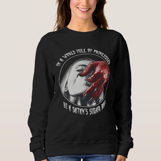 In A World Full of Princesses Be A Satan s Sugar B Sweatshirt (Vorderseite)
