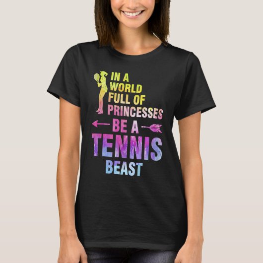 in a world full of princesses be a tennis beast te T-Shirt (Vorderseite)