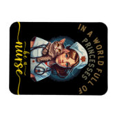 In a world of princesses be a Nurse Magnet (Horizontal)