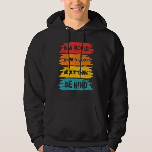 In A World Where You Can Anything Be Kind Unity Da Hoodie (Vorderseite)