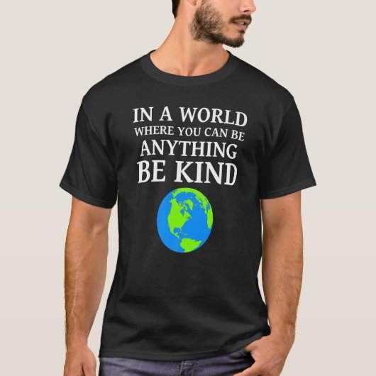 In A World Where You Can Anything Be Kind Unity Da T-Shirt (Vorderseite)
