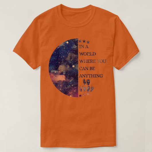 In A World Where You Can Be Anything Be A Deaf T-Shirt (Design vorne)
