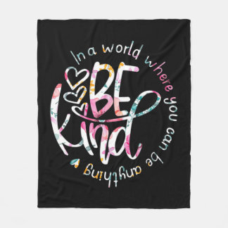 In A World Where You Can Be Anything Be Kind Kind Fleecedecke