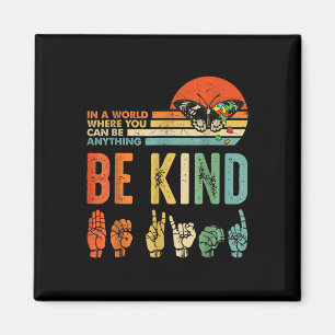 In A World Where You Can Be Anything Be Kind Kindn Magnet