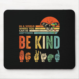 In A World Where You Can Be Anything Be Kind Kindn Mousepad