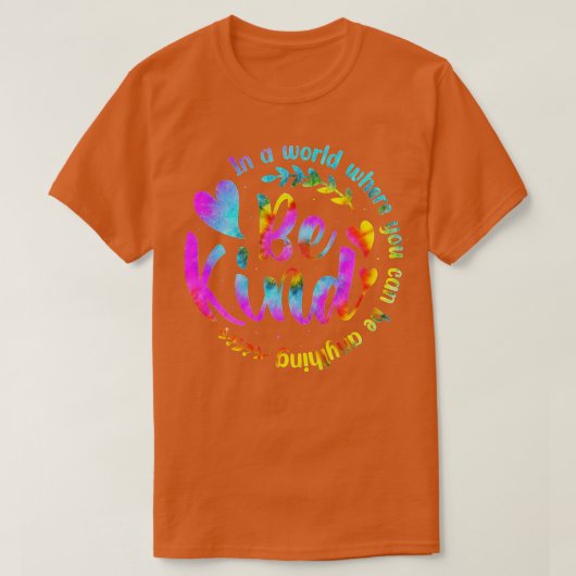In A World Where You Can Be Anything Be Kind Kindn T-Shirt (Design vorne)