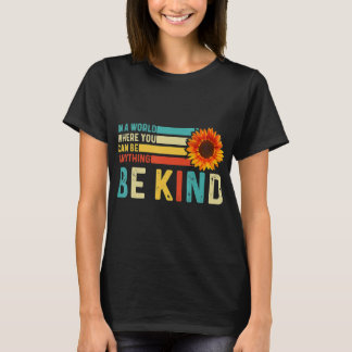 In A World Where You Can Be Anything Be Kind Kindn T-Shirt