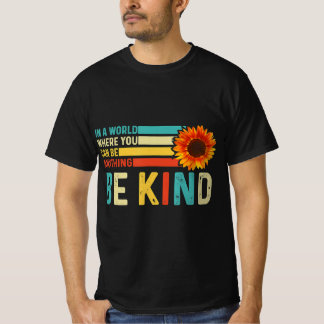 In A World Where You Can Be Anything Be Kind Kindn T-Shirt