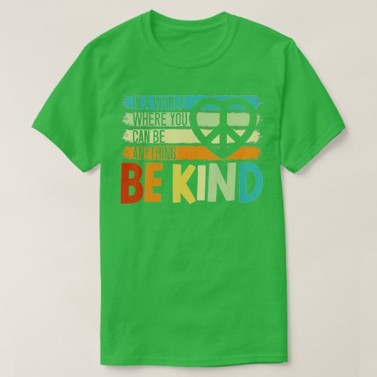 In A World Where You Can Be Anything Be Kind Kindn T-Shirt (Design vorne)