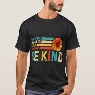 In A World Where You Can Be Anything Be Kind Kindn T-Shirt